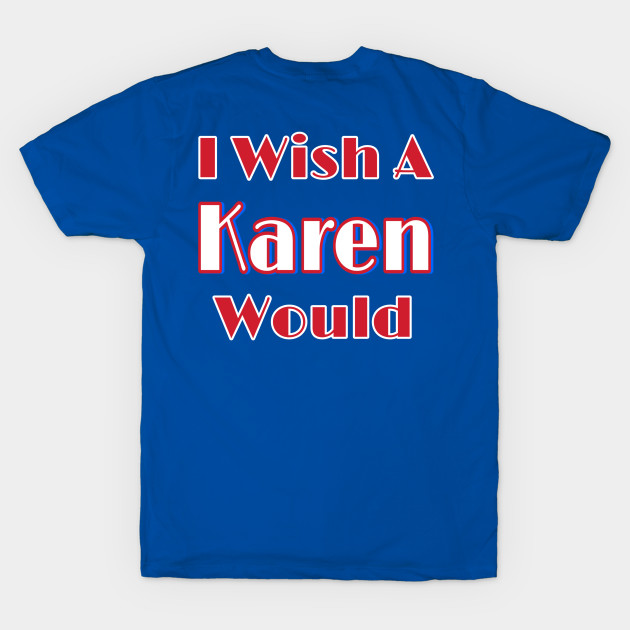 I Wish A Karen Would - Back by Subversive-Ware 